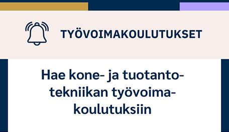 Kuvassa teksti Työvoimakoulutukset Hae kone- ja tuotantotekniikan työvoimakoulutuksiin